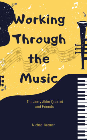 Working Through The Music - The Jerry Alder Stories