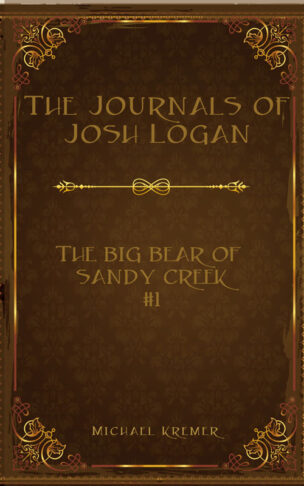 The Journals Of Josh Logan (Book 1) - The Big Bear Of Sandy Creek