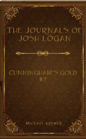 The Journals Of Josh Logan (Book 2) - Cunningham's Gold
