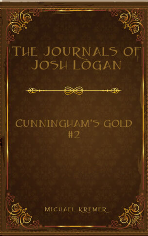 The Journals Of Josh Logan (Book 2) - Cunningham's Gold