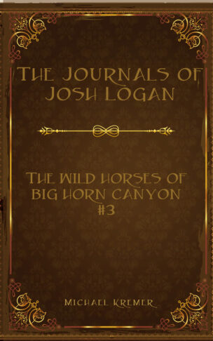 The Journals Of Josh Logan (Book 3) - Wild Horse Of Big Horn Canyon