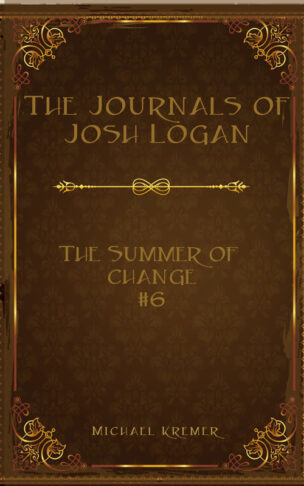 The Journals Of Josh Logan (Book 6) - The Summer Of Change