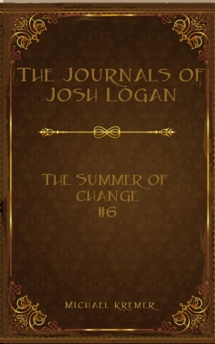 The Journals Of Josh Logan (Book 6) - The Summer Of Change